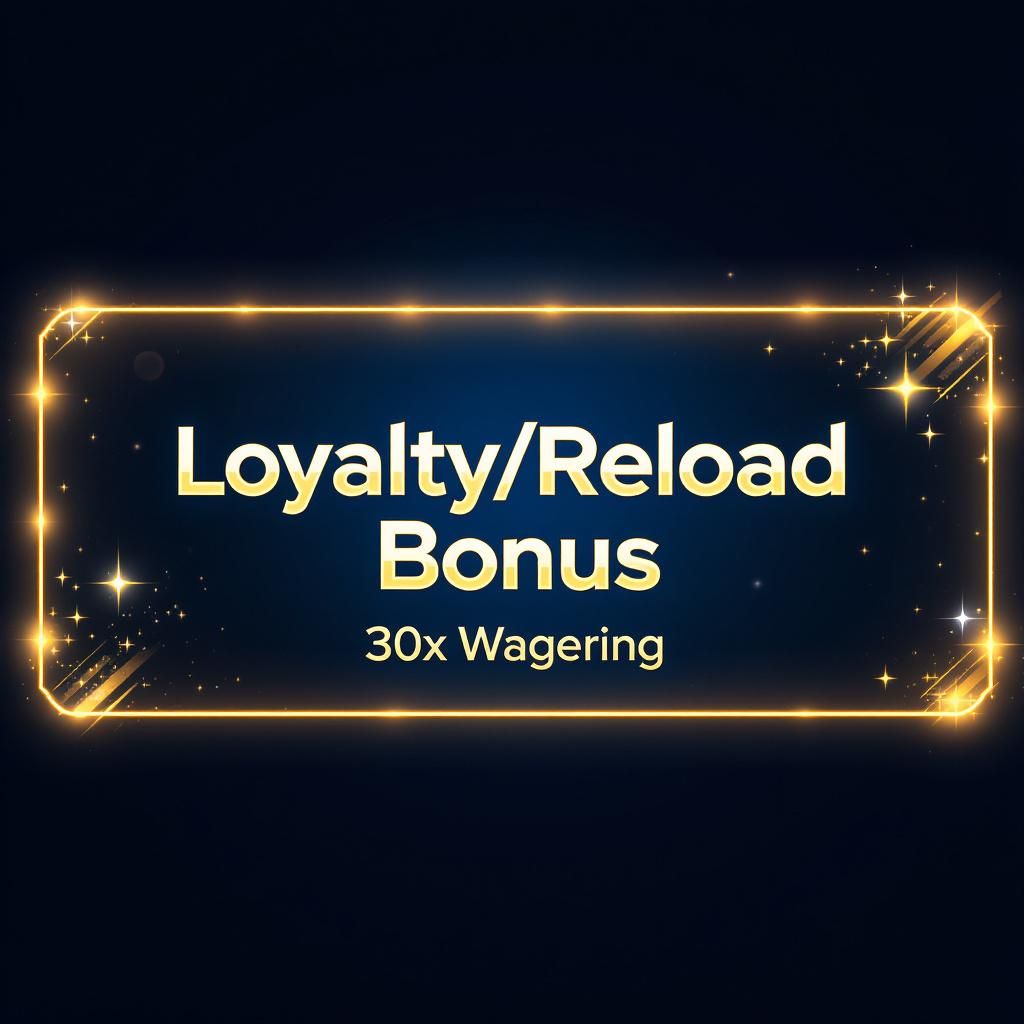 Loyalty/Reload Bonus: 30x Wagering